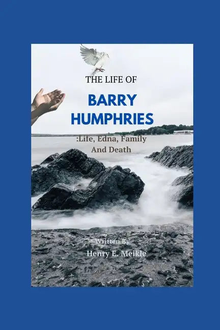 The Life of Barry Humphries: Life, Edna, Family, And Death - Paperback