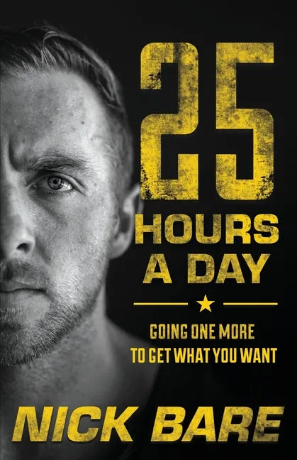 25 Hours a Day: Going One More to Get What You Want - Paperback