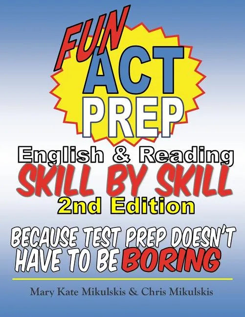 Fun ACT Prep English and Reading: Skill by Skill: because test prep doesn't have to be boring - Paperback