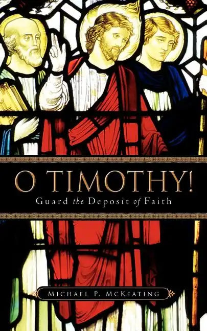 O Timothy! Guard the Deposit of Faith - Paperback