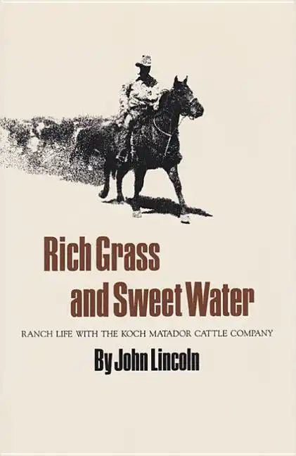 Rich Grass and Sweet Water: Ranch Life with the Koch Matador Cattle Company - Paperback