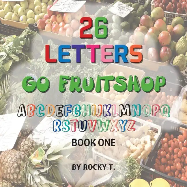 26 Letters Go Fruitshop: Go Fruitshop learning the alphabet - Paperback
