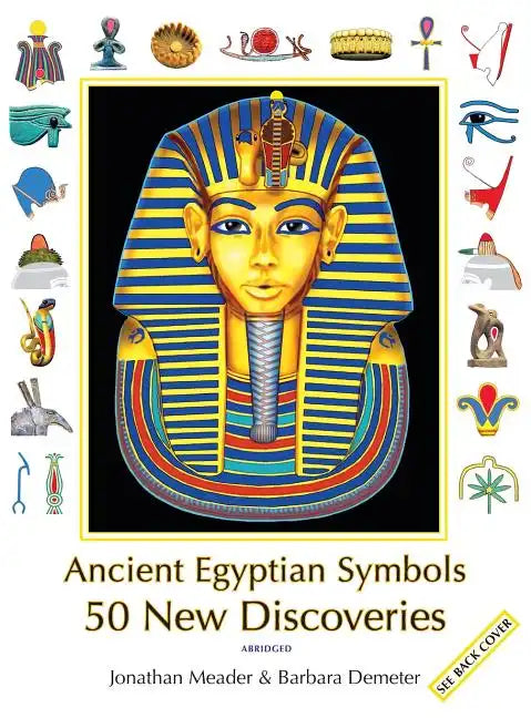 Ancient Egyptian Symbols: 50 New Discoveries: Abridged edition - Hardcover