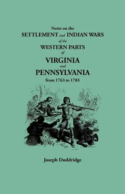 Notes on the Settlement and Indian Wars of the Western Parts of Virginia and Pennsylvania from 1763 to 1783 - Paperback