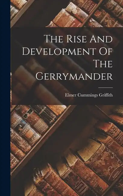 The Rise And Development Of The Gerrymander - Hardcover