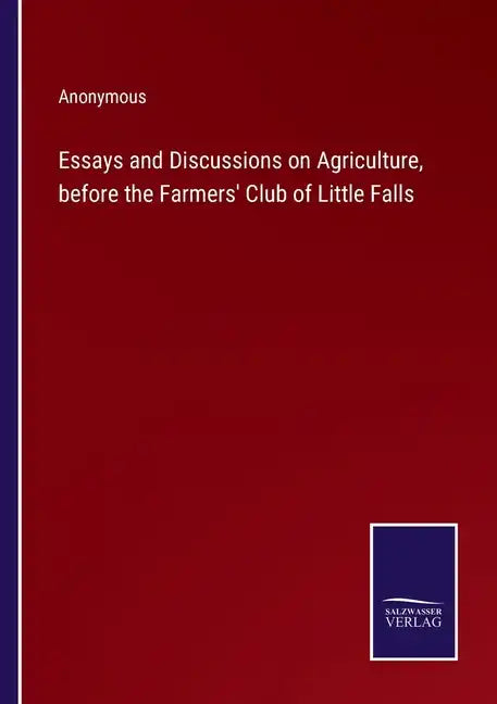 Essays and Discussions on Agriculture, before the Farmers' Club of Little Falls - Paperback