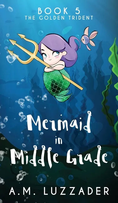 A Mermaid in Middle Grade Book 5: The Golden Trident - Hardcover