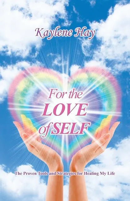 For the Love of Self: The Proven Tools and Strategies for Healing My Life - Paperback