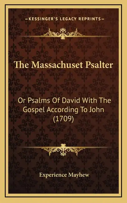 The Massachuset Psalter: Or Psalms Of David With The Gospel According To John (1709) - Hardcover
