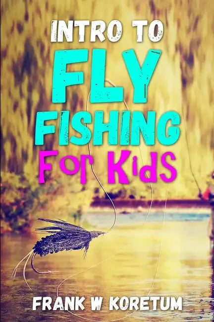 Intro to Fly Fishing for Kids - Paperback