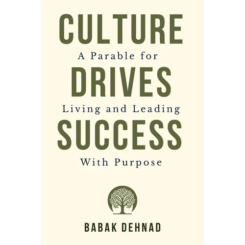 Culture Drives Success: A Parable for Living and Leading with Purpose - Paperback