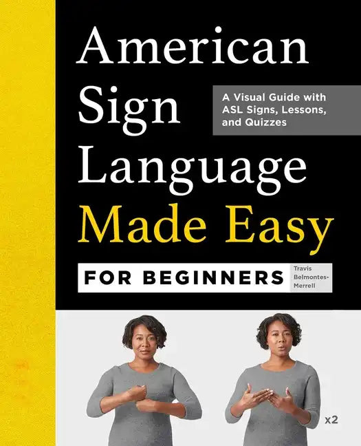 American Sign Language Made Easy for Beginners: A Visual Guide with ASL Signs, Lessons, and Quizzes - Paperback