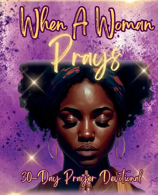 When a Woman Prays: 30 Day Prayer Devotional - Paperback