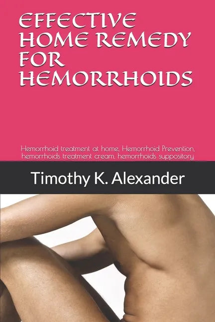 Hemorrhoid Treatment at Home: Hemorrhoid treatment at home, Hemorrhoid Prevention, hemorrhoids treatment cream, hemorrhoids suppository - Paperback