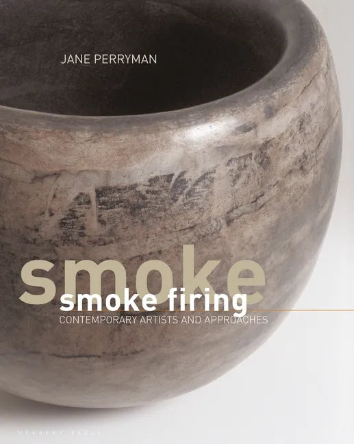 Smoke Firing: Contemporary Artists and Approaches - Hardcover