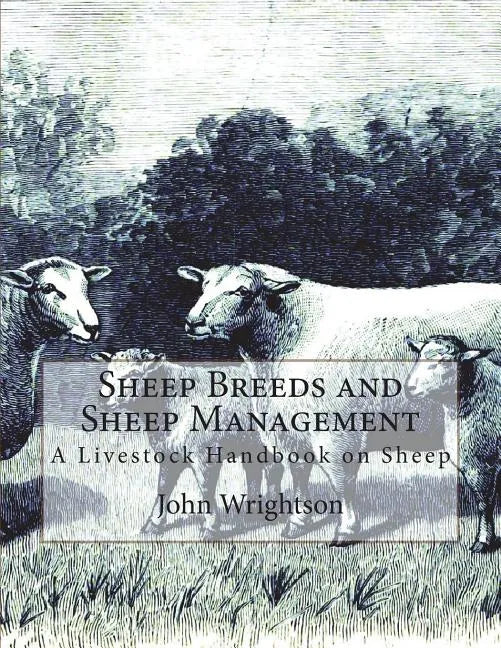 Sheep Breeds and Sheep Management: A Livestock Handbook on Sheep - Paperback