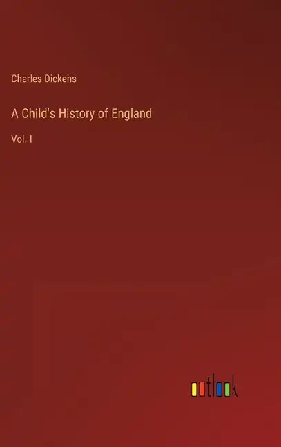A Child's History of England: Vol. I - Hardcover