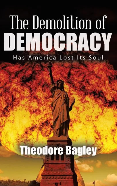 The Demolition of Democracy: Has America Lost Its Soul (New Edition) - Hardcover