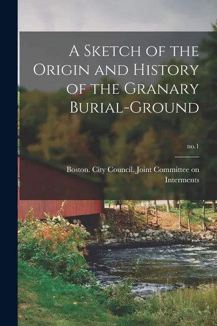 A Sketch of the Origin and History of the Granary Burial-ground; no.1 - Paperback