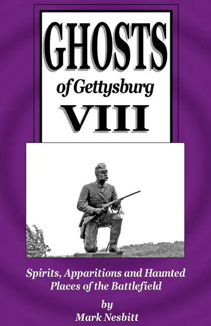 Ghosts of Gettysburg VIII: Spirits, Apparitions and Haunted Places on the Battlefield - Paperback
