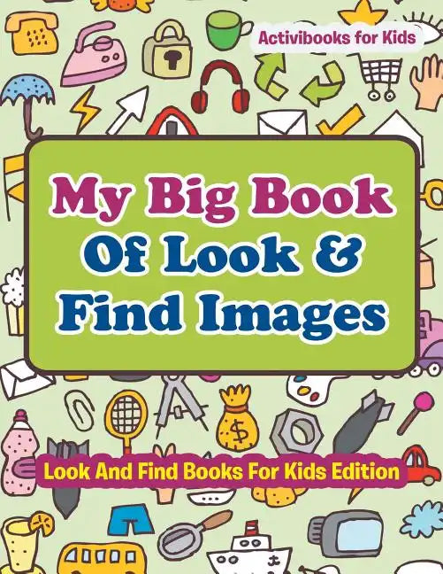My Big Book Of Look & Find Images - Look And Find Books For Kids Edition - Paperback