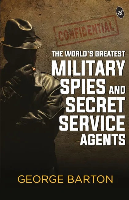 The World's Greatest Military Spies and Secret Service Agents - Paperback