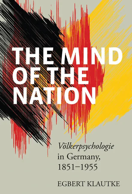 The Mind of the Nation: Völkerpsychologie in Germany, 1851-1955 - Paperback