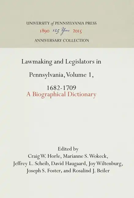 Lawmaking and Legislators in Pennsylvania, Volume 1, 1682-1709: A Biographical Dictionary - Hardcover