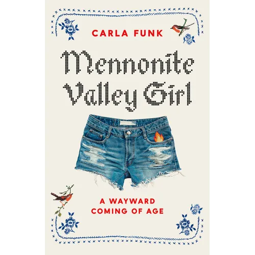 Mennonite Valley Girl: A Wayward Coming of Age - Hardcover