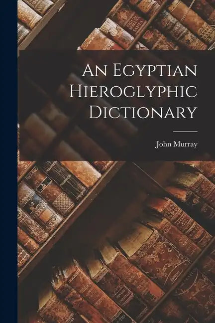 An Egyptian Hieroglyphic Dictionary - Paperback