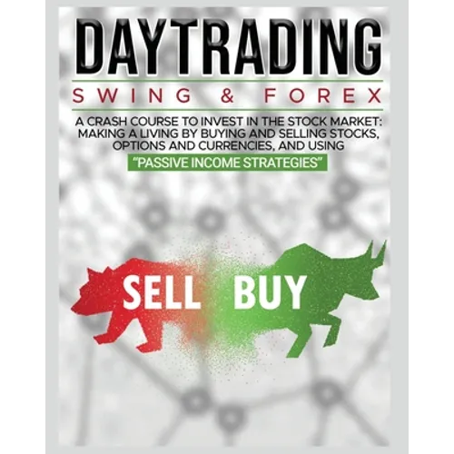 Day Trading: SWING & FOREX FOR BEGINNERS: A complete crash course to invest in the stock market: Learn how to have Financial Freedom Through Stock Inv - Paperback
