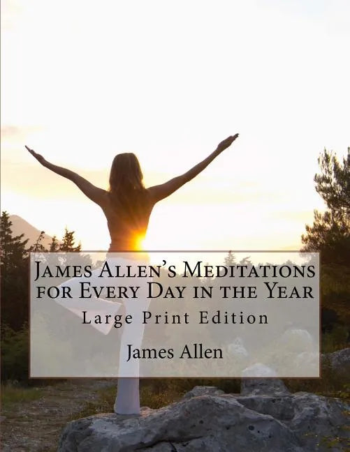 James Allen's Meditations for Every Day in the Year: Large Print Edition - Paperback