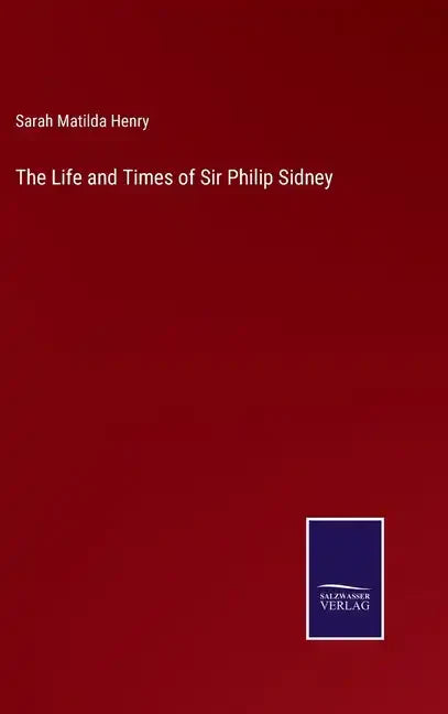 The Life and Times of Sir Philip Sidney - Hardcover