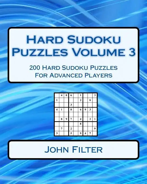 Hard Sudoku Puzzles Volume 3: 200 Hard Sudoku Puzzles For Advanced Players - Paperback