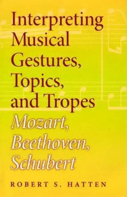 Interpreting Musical Gestures, Topics, and Tropes: Mozart, Beethoven, Schubert - Hardcover