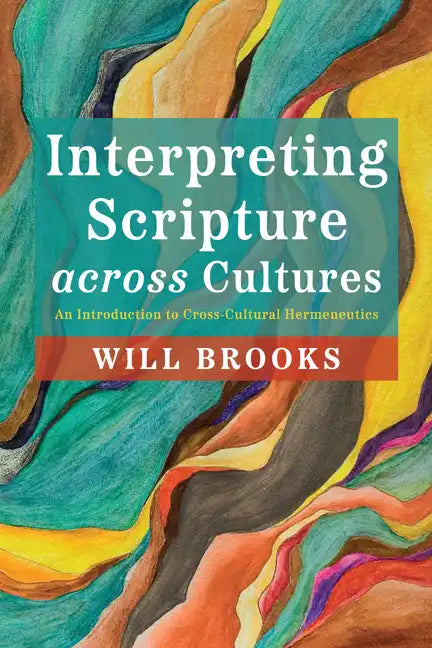 Interpreting Scripture Across Cultures: An Introduction to Cross-Cultural Hermeneutics - Hardcover