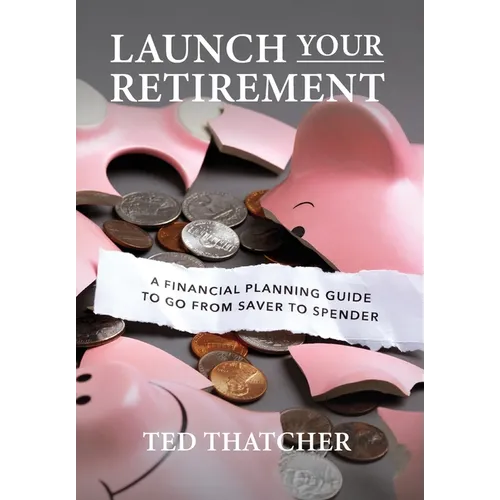 Launch Your Retirement: A Financial Planning Guide to Go from Saver to Spender - Hardcover