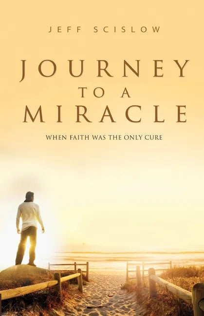 Journey to a Miracle: When Faith Was the Only Cure - Paperback