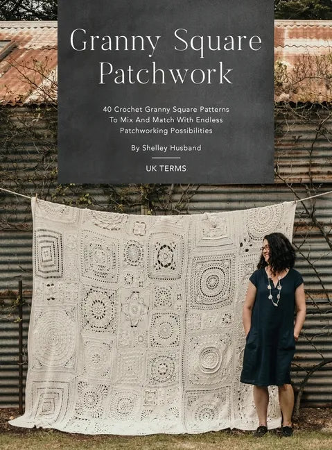 Granny Square Patchwork UK Terms Edition: 40 Crochet Granny Square Patterns to Mix and Match with Endless Patchworking Possibilities - Hardcover