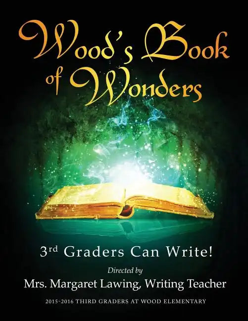 Wood's Book of Wonders: 3rd Graders Can Write! - Paperback
