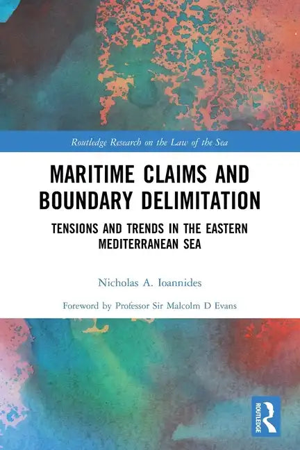 Maritime Claims and Boundary Delimitation: Tensions and Trends in the Eastern Mediterranean Sea - Paperback