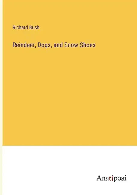 Reindeer, Dogs, and Snow-Shoes - Paperback