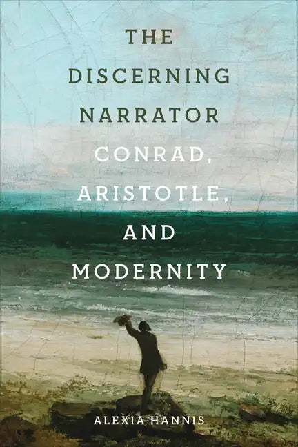 The Discerning Narrator: Conrad, Aristotle, and Modernity - Hardcover