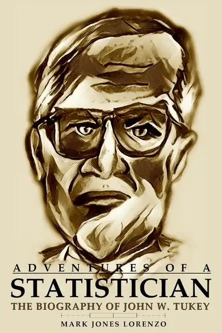 Adventures of a Statistician: The Biography of John W. Tukey - Paperback