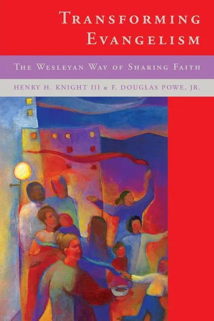 Transforming Evangelism: The Wesleyan Way of Sharing Faith - Paperback