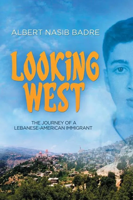 Looking West: The Journey of a Lebanese-American Immigrant - Paperback