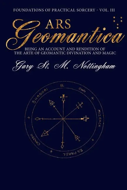 Ars Geomantica: Being an Account and Rendition of the Arte of Geomantic Divination and Magic - Paperback