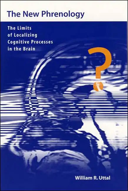 The New Phrenology: The Limits of Localizing Cognitive Processes in the Brain - Paperback