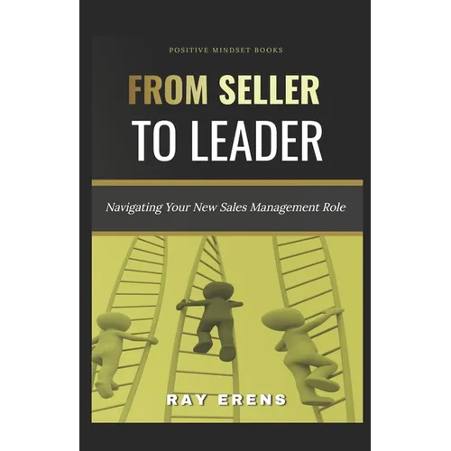 From Seller to Leader: Navigating Your New Sales Management Role - Paperback