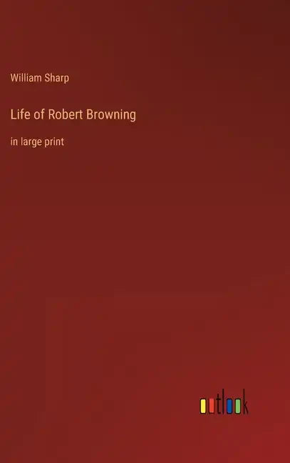 Life of Robert Browning: in large print - Hardcover